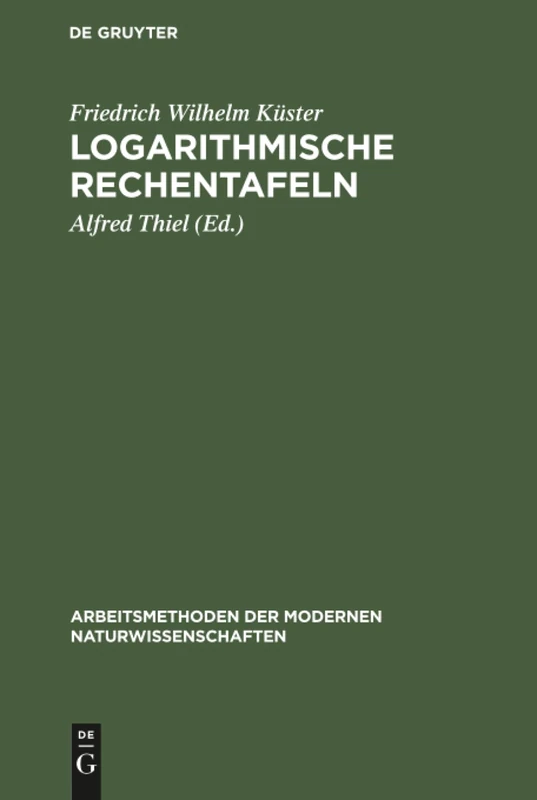 Logarithmische Rechentafeln: Laboratoriums-Taschenbuch Für Chemiker, Pharmazeuten, Mediziner Und Physiker (Arbeitsmethoden Der Modernen Naturwissenschaften)