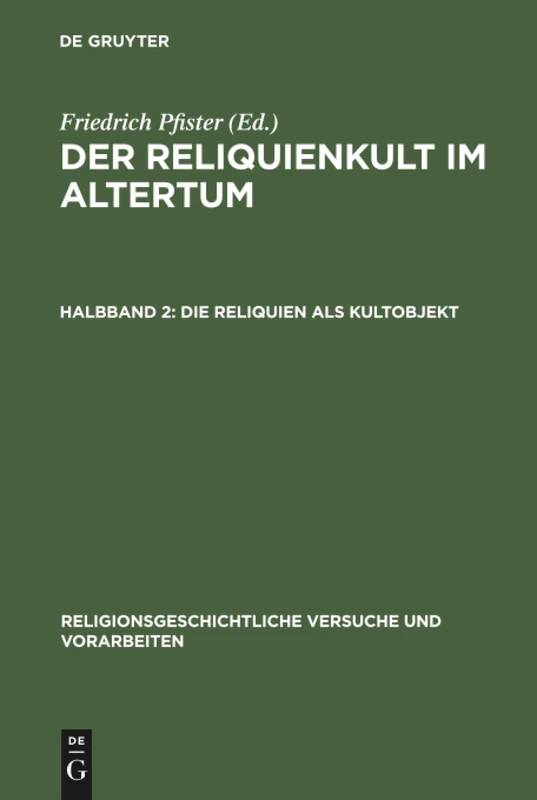 Der Reliquienkult im Altertum, Halbband 2, Die Reliquien als Kultobjekt: 5 (Religionsgeschichtliche Versuche Und Vorarbeiten)