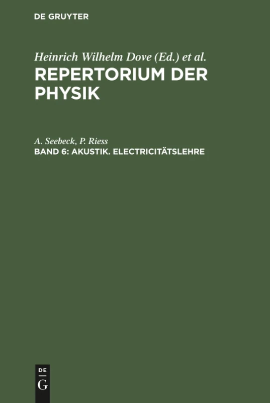 Akustik. Electricitätslehre: Mit Zwei Figurentafeln, Aus: Repertorium Der Physik: Enthaltend Eine Vollständige Zusammenstellung Der Neuern Fortschritte Dieser Wissenschaft, Bd. 6