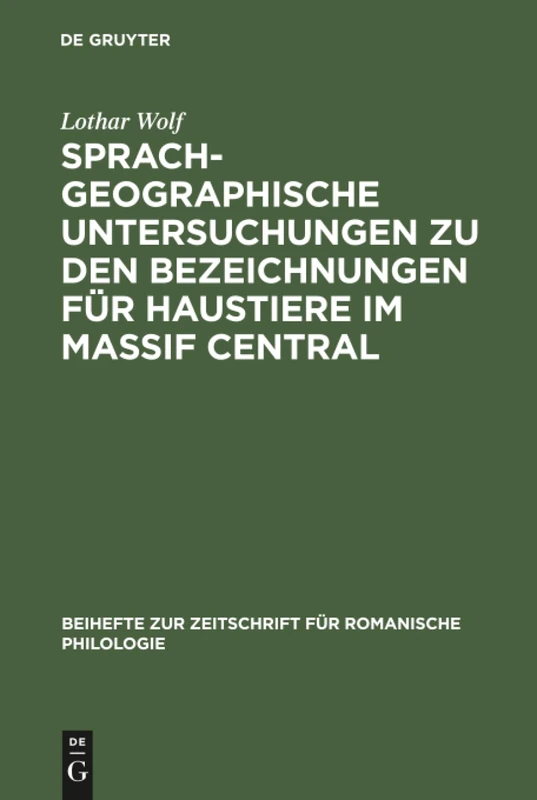 Sprachgeographische Untersuchungen zu den Bezeichnungen für Haustiere im Massif Central: Versuch Einer Interpretation Von Sprachkarten: 117 (Beihefte Zur Zeitschrift Für Romanische Philologie)