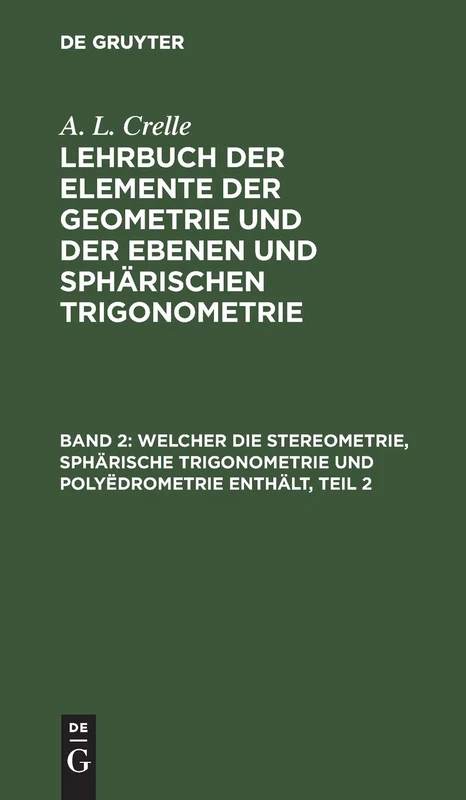 Welcher Die Stereometrie, Sphärische Trigonometrie Und Polyëdrometrie Enthält, Teil 2: Mit Vierzehn Kupfertafeln, Aus: Lehrbuch Der Elemente Der ... Vorzüglich Zum Selbstunterrichte, Bd. 2