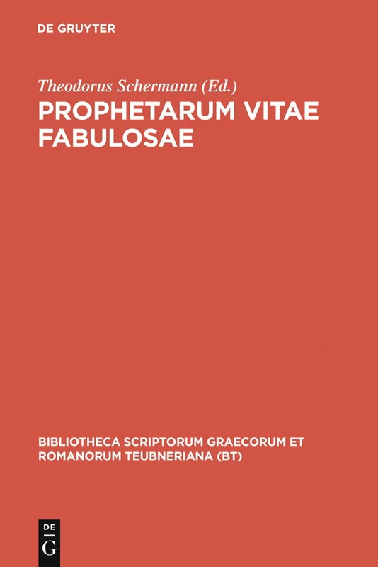Prophetarum Vitae Fabulosae: Indices Apostolorum Discipulorumque Domini Dorotheo, Epiphanio, Hippolyto Aliisque Vindicata (Bibliotheca Scriptorum Graecorum Et Romanorum Teubneriana)