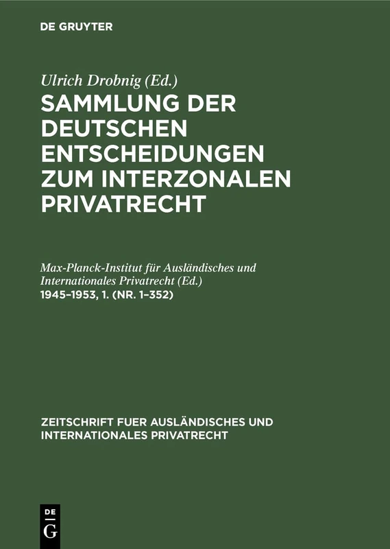 1945-1953,1. (Nr. 1-352): Aus Sammlung Der Deutschen Entscheidungen Zum Interzonalen Privatrecht 1945-1953 (Zeitschrift Fuer Ausländisches Und Internationales Privatrec)