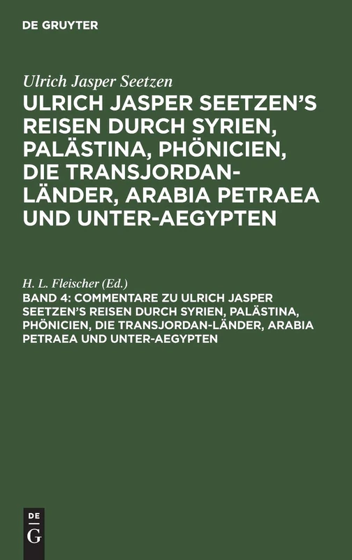 Commentare Zu Ulrich Jasper Seetzen's Reisen Durch Syrien, Palästina, Phönicien, Die Transjordan-Länder, Arabia Petraea Und Unter-Aegypten: Nebst ... Der Alten Namen Der Zu Bestimmenden Orte: 4