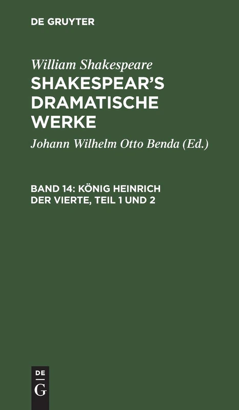 König Heinrich Der Vierte, Teil 1 Und 2: Aus: Shakespear's Dramatische Werke: 14