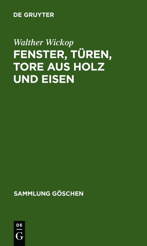 Fenster, Türen, Tore aus Holz und Eisen: Eine Anleitung zu ihrer guten Gestaltung, wirtschaftlichen Bemessung und handwerksgerechten Konstruktion: 1092 (Sammlung Göschen, 1092)