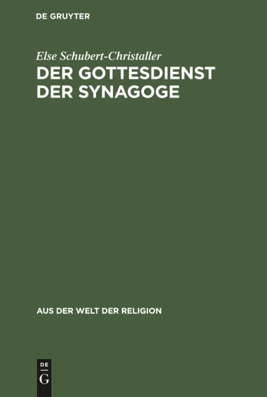 Der Gottesdienst der Synagoge: Sein Aufbau Und Sein Sinn. Mit Ausgewählten Gebeten: 7 (Aus der Welt der Religion)