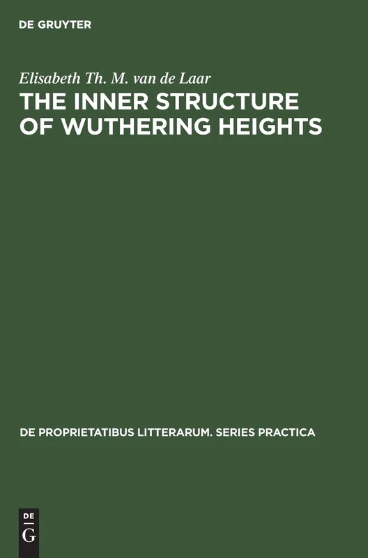 The inner structure of Wuthering heights: A study of an imaginative field: 23 (De Proprietatibus Litterarum. Series Practica, 23)