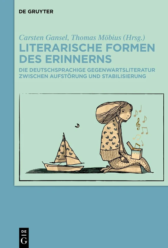 Literarische Formen des Erinnerns: Die deutschsprachige Gegenwartsliteratur zwischen Aufstorung und Stabilisierung