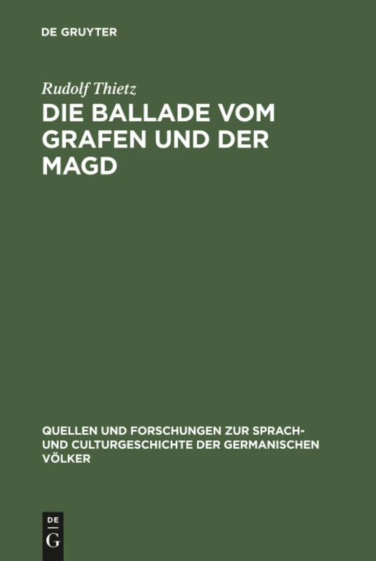 Die Ballade vom Grafen und der Magd: Ein Rekonstruktionsversuch und Beitrag zur Charakterisierung der Volkspoesie: 119 (Quellen und Forschungen zur ... der Germanischen Volker, 119)