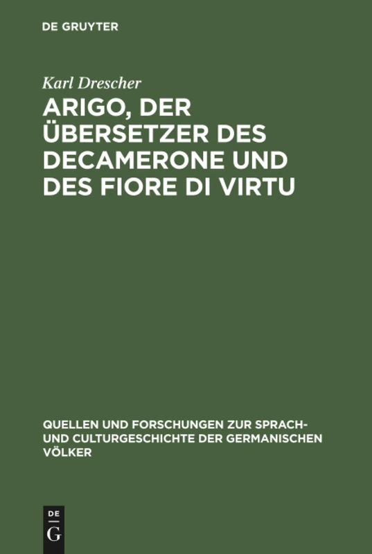 Arigo, der Übersetzer des Decamerone und des Fiore di Virtu: Eine Untersuchung: 86 (Quellen und Forschungen zur Sprach- und Culturgeschichte der Germanischen Volker, 86)