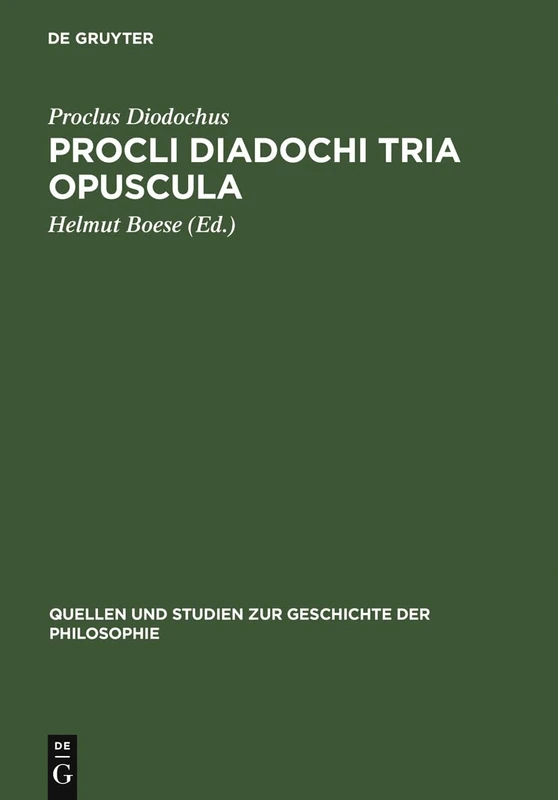 Procli Diadochi Tria Opuscula: De Providentia, Libertate, Malo. Latine Guilelmo De Moerbeka Vertente Et Graece Ex Isaacii Sebastocratoris Aliorumque ... Und Studien Zur Geschichte der Philosophie)