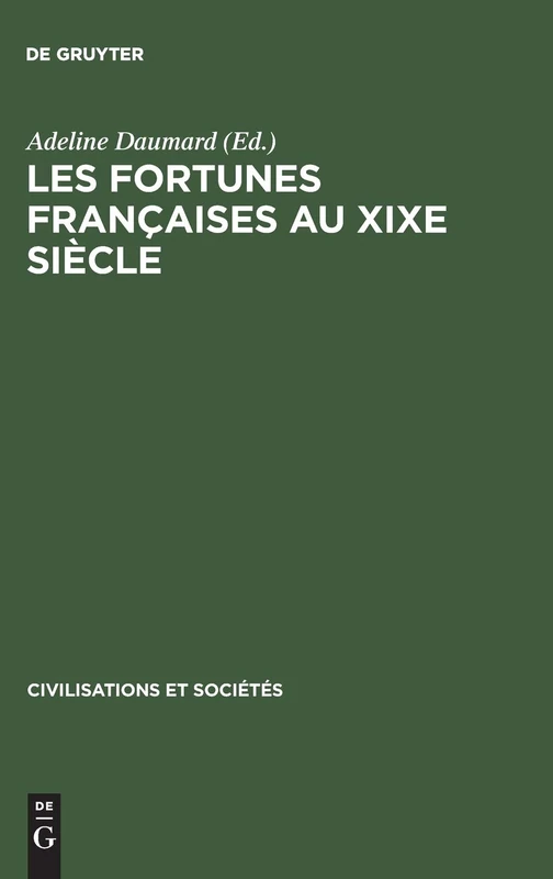 Les Fortunes Françaises Au XIXe Siècle: Enquête Sur La Répartition Et La Composition Des Capitaux Privés À Paris, Lyon, Lille, Bordeaux Et Toulouse ... de Succession: 27 (Civilisations Et Sociétés)