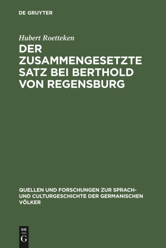 Der zusammengesetzte Satz bei Berthold von Regensburg: Ein Beitrag Zur Mittelhochdeutschen Syntax: 53 (Quellen Und Forschungen Zur Sprach- Und Culturgeschichte der)