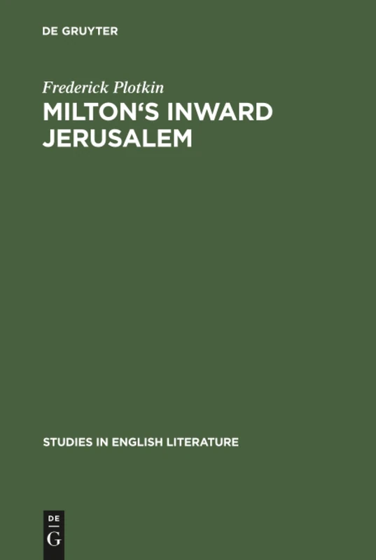 Milton's inward Jerusalem: Paradise Lost and the Ways of Knowing: 72 (Studies in English Literature, 72)