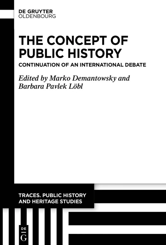 The Concept of Public History: Continuation of an International Debate: 1 (Traces. Public History and Heritage Studies, 1)