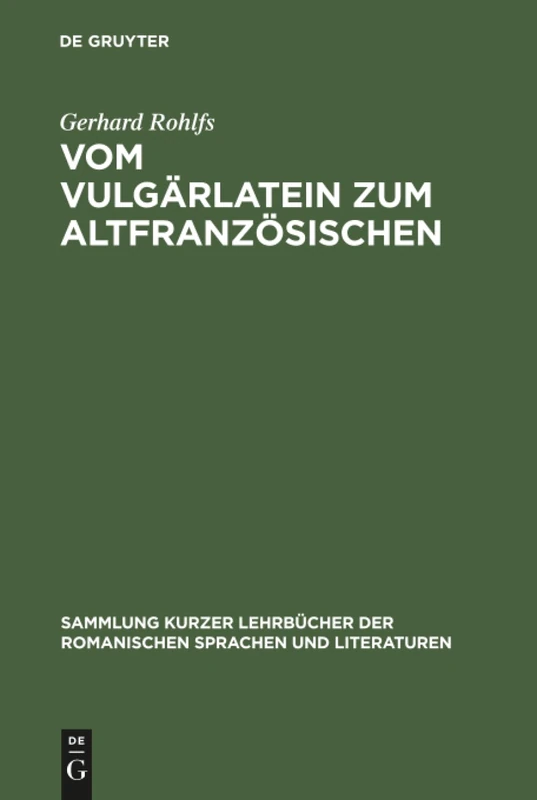 Vom Vulgärlatein zum Altfranzösischen: Einführung in Das Studium Der Altfranzösischen Sprache: 15 (Sammlung Kurzer Lehrbücher Der Romanischen Sprachen Und Lite)