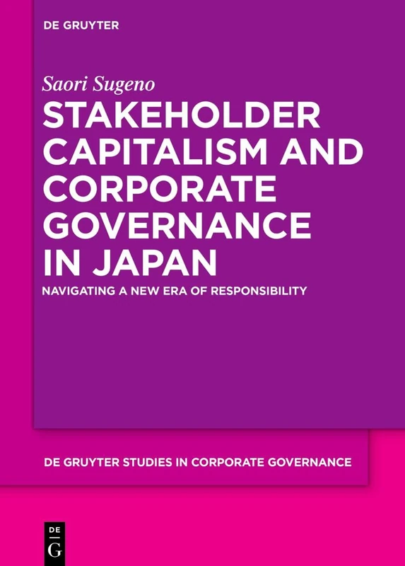 Stakeholder Capitalism and Corporate Governance in Japan: Navigating a New Era of Responsibility: 9 (De Gruyter Studies in Corporate Governance, 9)