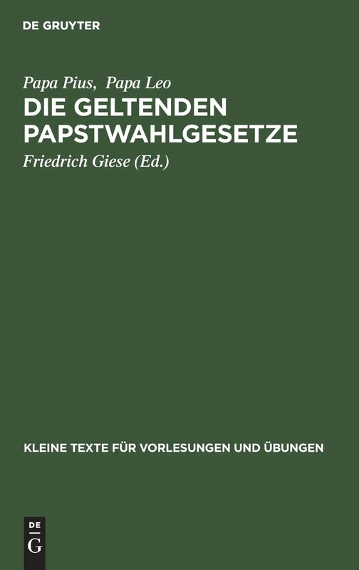 Die Geltenden Papstwahlgesetze: Pii X. Constitutio «Vacante Sede Apostolica». Pii X. Constitutio «Commissum Nobis». Leonis XIII. Constitutio ... 85 (Kleine Texte Für Vorlesungen Und Übungen)