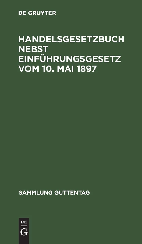 Handelsgesetzbuch nebst Einführungsgesetz vom 10. Mai 1897: Textausgabe mit Sachregister: 2 (Sammlung Guttentag)
