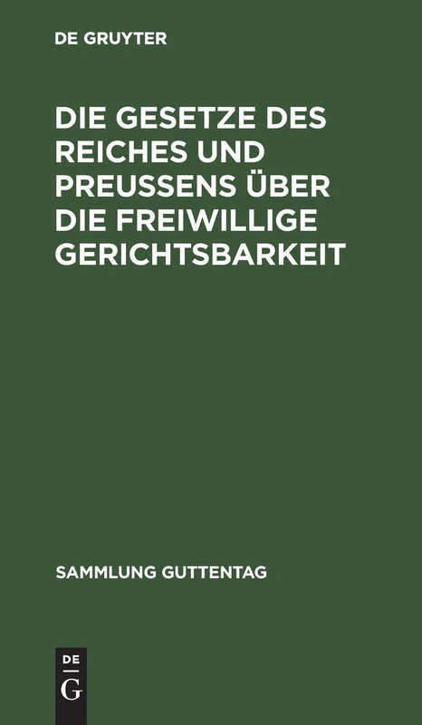Die Gesetze Des Reiches Und Preußens Über Die Freiwillige Gerichtsbarkeit: Textausg. Mit Sachreg.: 16 (Sammlung Guttentag)