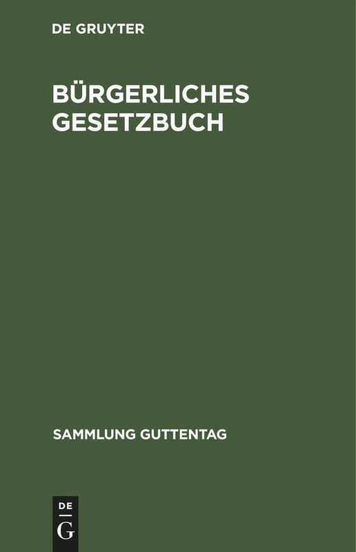 Bürgerliches Gesetzbuch: Nebst Einführungsgesetz. Vom 18. August 1896 Mit Berücksichtigung Der Bis 1. Januar 1925 Ergangenen Abänderungen: 17 (Sammlung Guttentag)