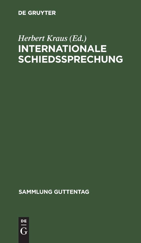 Internationale Schiedssprechung: Eine Sammlung Der Für Das Deutsche Reich Verbindlichen Verträge Und Vertragsbestimmungen, Die Sich Auf Internationale ... 174 (Sammlung Guttentag)