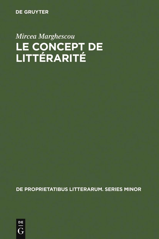 Le concept de littérarité: Essai Sur Les Possibilités Théoriques D'une Science De La Littérature: 23 (de Proprietatibus Litterarum. Series Minor)
