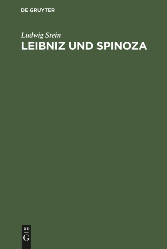 Leibniz und Spinoza: Ein Beitrag Zur Entwicklungsgeschichte Der Leibnizischen Philosophie ; Mit Neunzehn Ineditis Aus Dem Nachlass Von Leibniz