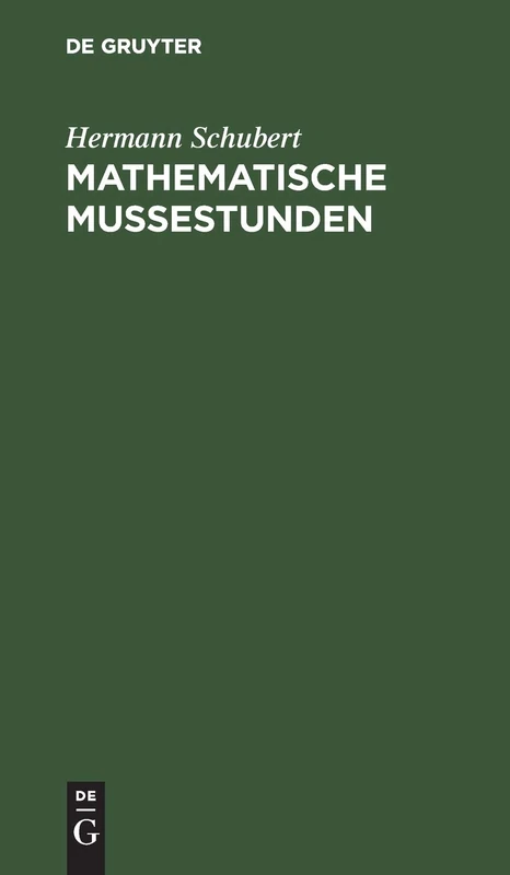Mathematische Mußestunden: Eine Sammlung Von Geduldspielen, Kunststücken Und Unterhaltungsaufgaben Mathematischer Natur