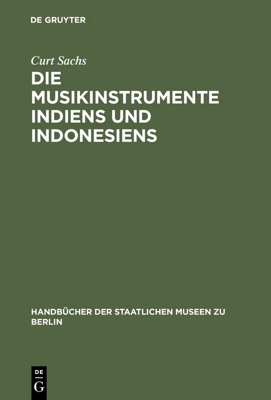 Die Musikinstrumente Indiens und Indonesiens: Zugleich eine Einführung in die Instrumentenkunde: 15 (Handbücher der Staatlichen Museen zu Berlin, 15)