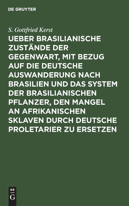 Ueber Brasilianische Zustände Der Gegenwart, Mit Bezug Auf Die Deutsche Auswanderung Nach Brasilien Und Das System Der Brasilianischen Pflanzer, Den ... Über Die Deutschen Kolonien Am Rio Preto