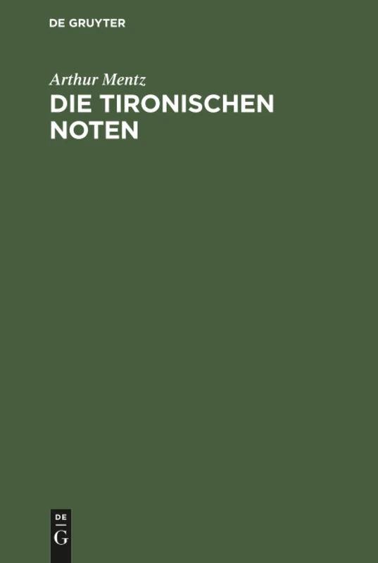 Die Tironischen Noten: Eine Geschichte Der Römischen Kurzschrift: Mit 3 Tafeln
