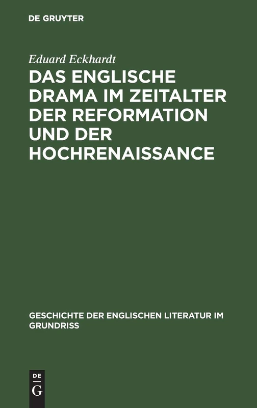 Das Englische Drama Im Zeitalter Der Reformation Und Der Hochrenaissance: Vorstufen, Shakespeare Und Seine Zeit (Geschichte Der Englischen Literatur Im Grundriss)