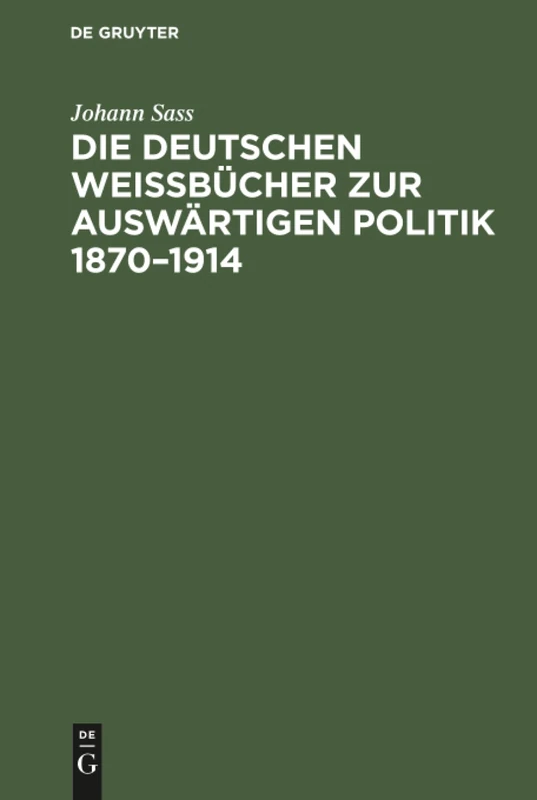 Die deutschen Weißbücher zur auswärtigen Politik 1870-1914: Geschichte Und Bibliographie