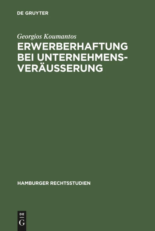 Erwerberhaftung bei Unternehmensveräußerung: Rechtsvergleichende Studien zur Verdinglichung des Gläubigerrechts: 45 (Hamburger Rechtsstudien, 45)