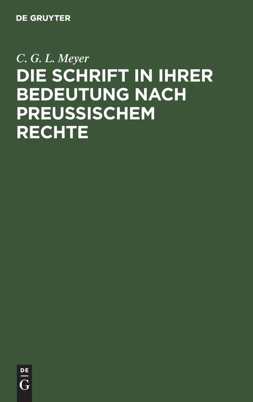 Die Schrift in Ihrer Bedeutung Nach Preußischem Rechte: Mit Rücksicht Auf Das Römische Und Gemeine, Das Österreichische Und Französische Recht