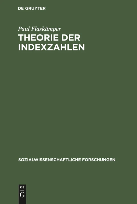 Theorie der Indexzahlen: Beitrag Zur Logik Des Statistischen Vergleichs: 1 (Sozialwissenschaftliche Forschungen)
