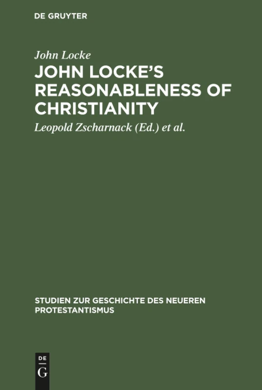 John Locke's Reasonableness of christianity: 1695: 4 (Studien Zur Geschichte Des Neueren Protestantismus)