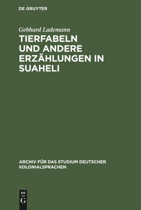 Tierfabeln und andere Erzählungen in Suaheli: Wiedergegeben Von Leuten Aus Dem Innern Deutsch-Ostafrikas: 12 (Archiv Für Das Studium Deutscher Kolonialsprachen) - Image 1