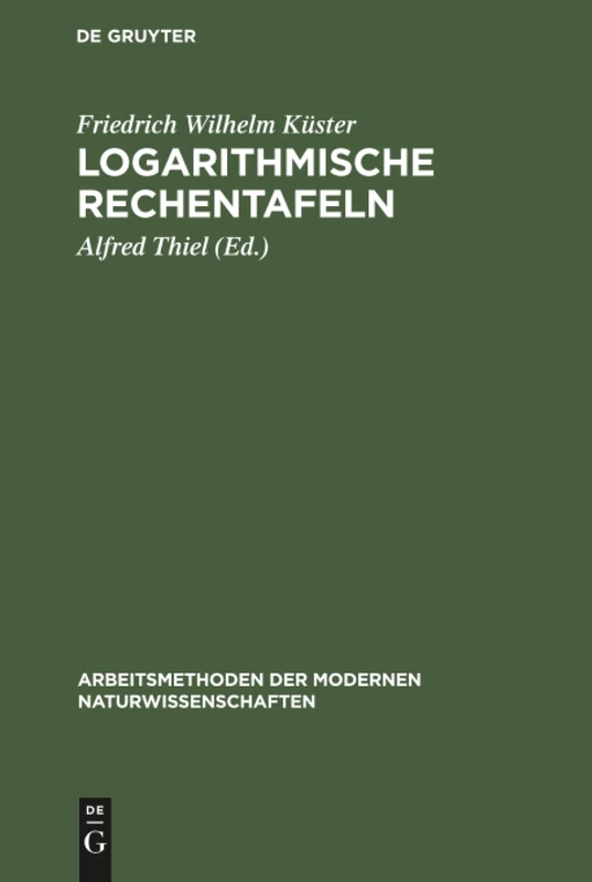 Logarithmische Rechentafeln: Laboratoriums-Taschenbuch Für Chemiker, Pharmazeuten, Mediziner Und Physiker (Arbeitsmethoden Der Modernen Naturwissenschaften)