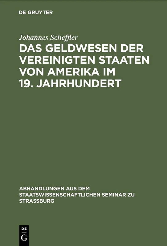 Das Geldwesen der Vereinigten Staaten von Amerika im 19. Jahrhundert: Vom Standpunkte Des Staates Im Überblick: 25 (Abhandlungen Aus Dem Staatswissenschaftlichen Seminar Zu Str)