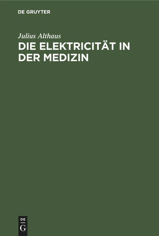 Die Elektricität in der Medizin: Mit Besonderer Rücksicht Auf Physiologie, Diagnostik Und Therapie