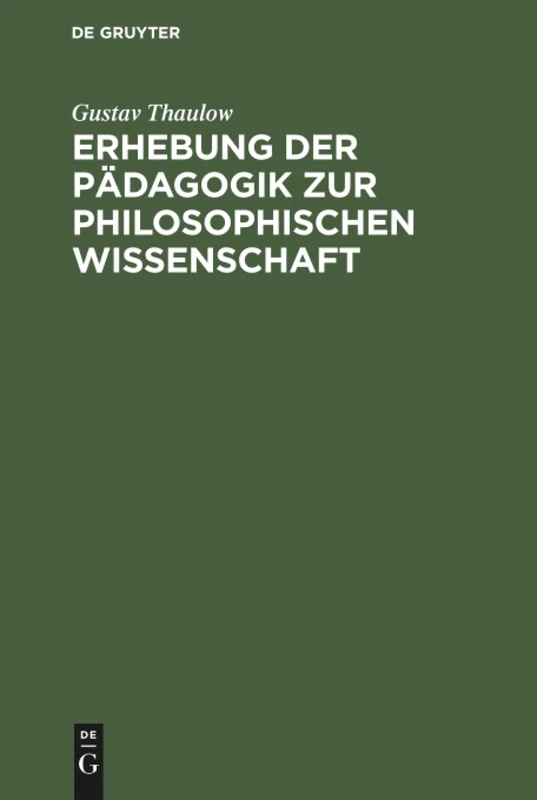 Erhebung der Pädagogik zur philosophischen Wissenschaft: Oder Einleitung in Die Philosophie Der Pädagogik. Zum Behuf Seiner Vorlesungen
