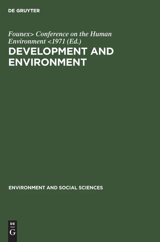 Development and environment: Report and Working Papers of a Panel of Experts Convened by the Secretary-general of the United Nations Conference on the ... 1971: 1 (Environment and Social Sciences)