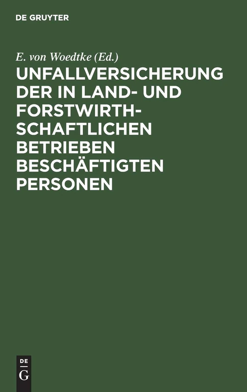 Unfallversicherung der in land- und forstwirthschaftlichen Betrieben beschäftigten Personen: Nach Dem Reichsgesetz Vom 5. Mai 1886; Als Kommentar Bearbeitet
