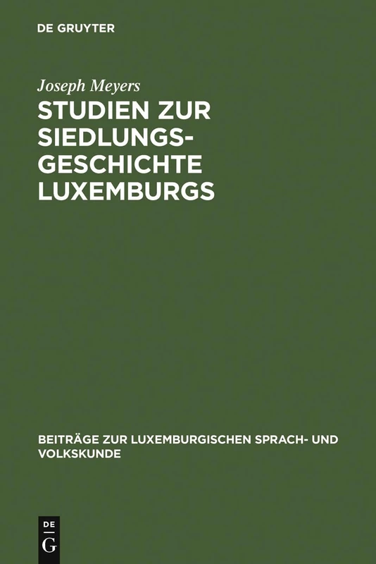 Studien zur Siedlungsgeschichte Luxemburgs: 5 (Beiträge Zur Luxemburgischen Sprach- Und Volkskunde)