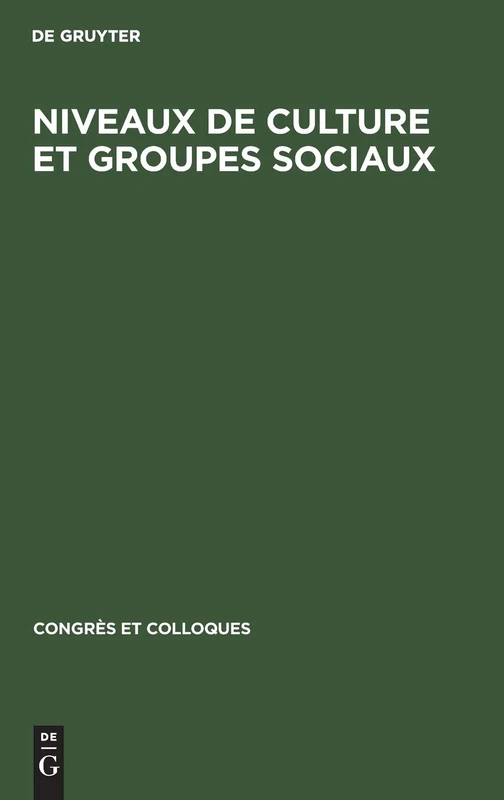 Niveaux de culture et groupes sociaux: Actes Du Colloque Réuni Du 7 Au 9 Mai 1966 À L'ecole Normale Supérieure: 11 (Congrès Et Colloques)