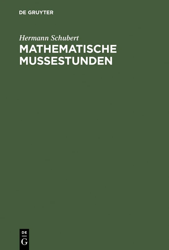 Mathematische Mußestunden: Eine Sammlung Von Geduldspielen, Kunststücken Und Unterhaltungsaufgaben Mathematischer Natur