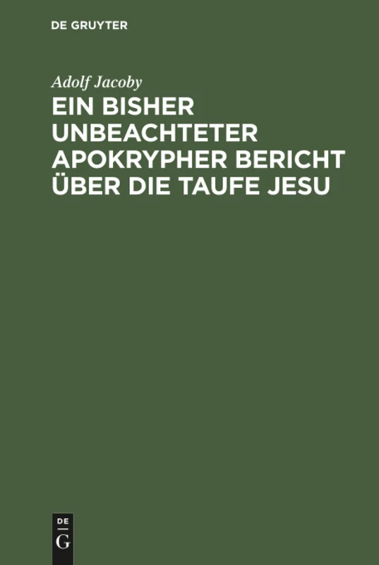 Ein bisher unbeachteter apokrypher Bericht über die Taufe Jesu: Nebst Beiträgen Zur Geschichte Der Didaskalie Der Zwölf Apostel Und Erläuterungen Zu Den Darstellungen Der Taufe Jesu